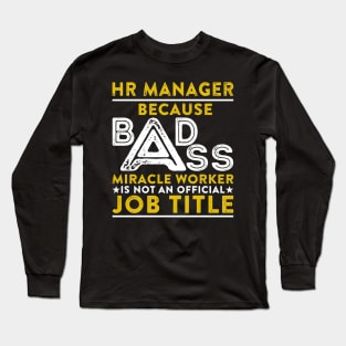HR Manager Because Badass Miracle Worker Is Not An Official Job Title Long Sleeve T-Shirt